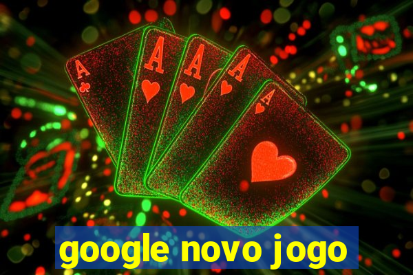 google novo jogo